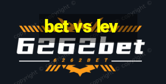 bet vs lev