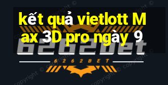 kết quả vietlott Max 3D pro ngày 9