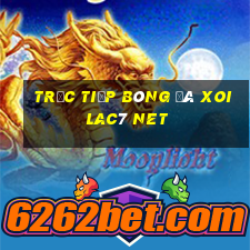 trực tiếp bóng đá xoilac7 net