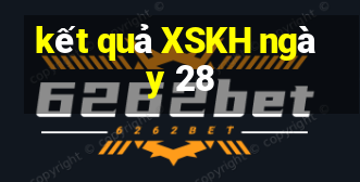 kết quả XSKH ngày 28