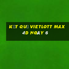 kết quả vietlott Max 4D ngày 6