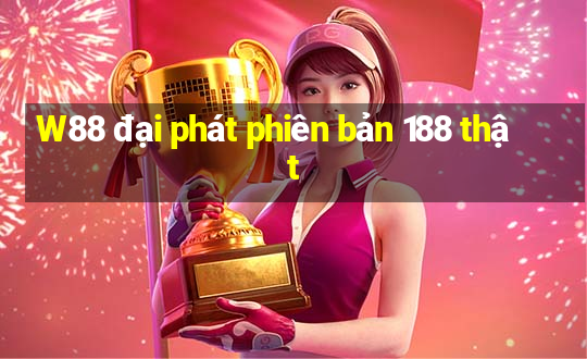 W88 đại phát phiên bản 188 thật