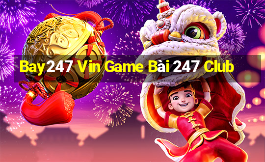 Bay247 Vin Game Bài 247 Club