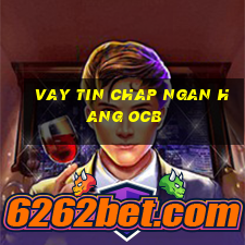 vay tin chap ngan hang ocb