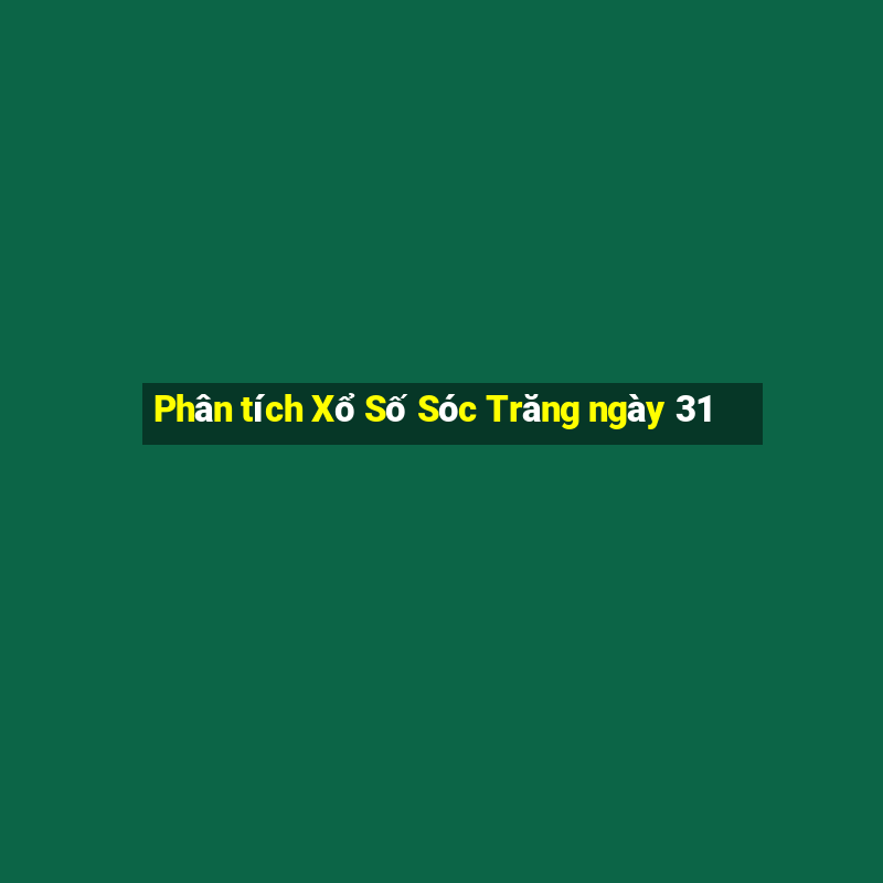 Phân tích Xổ Số Sóc Trăng ngày 31