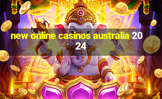 new online casinos australia 2024