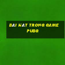 bài hát trong game pubg