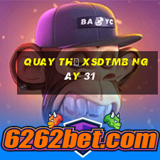 Quay thử XSDTMB ngày 31