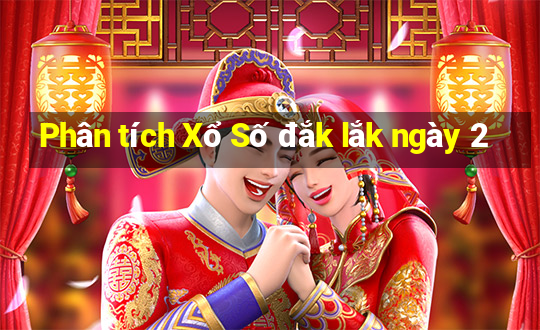 Phân tích Xổ Số đắk lắk ngày 2