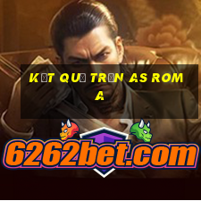 kết quả trận as roma