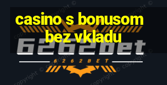 casino s bonusom bez vkladu