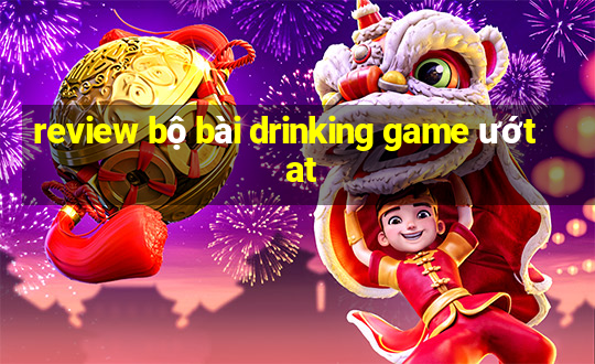 review bộ bài drinking game ướt at