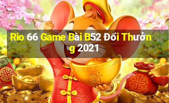 Rio 66 Game Bài B52 Đổi Thưởng 2021