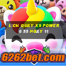 Lịch quay XS power 6 55 ngày 11