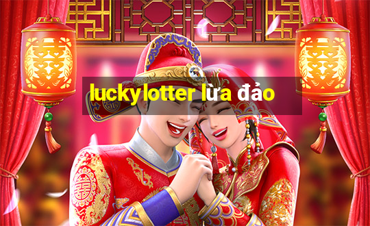 luckylotter lừa đảo