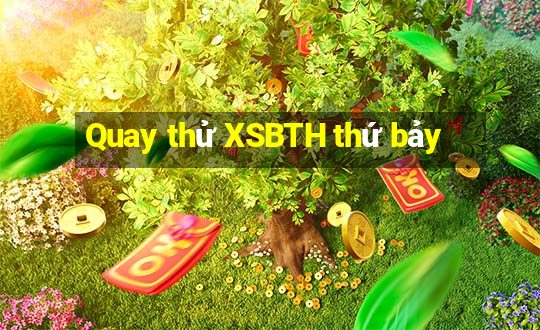 Quay thử XSBTH thứ bảy