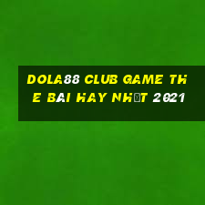 Dola88 Club Game The Bài Hay Nhất 2021