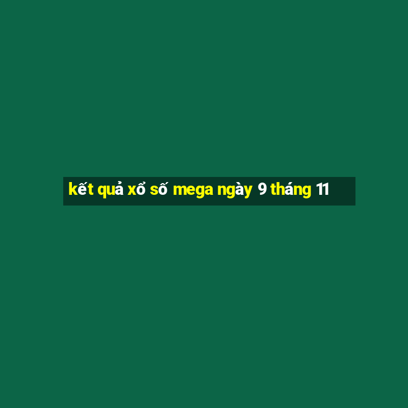 kết quả xổ số mega ngày 9 tháng 11