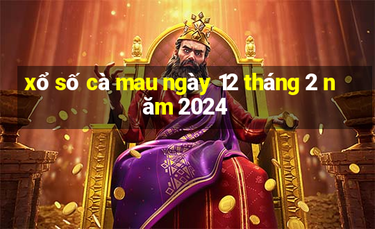 xổ số cà mau ngày 12 tháng 2 năm 2024