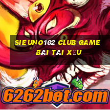 Sieuno102 Club Game Bài Tài Xỉu