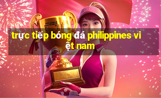 trực tiếp bóng đá philippines việt nam