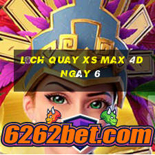 Lịch quay XS Max 4D ngày 6