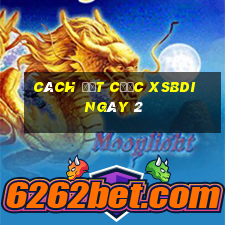 Cách đặt cược XSBDI ngày 2