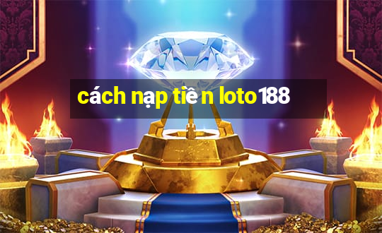 cách nạp tiền loto188