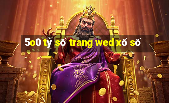 5o0 tỷ số trang wed xổ số