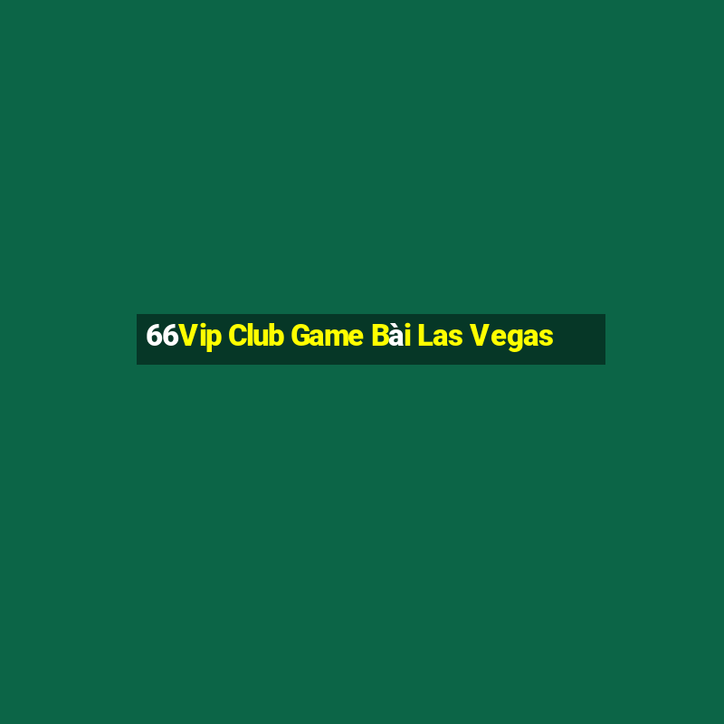 66Vip Club Game Bài Las Vegas