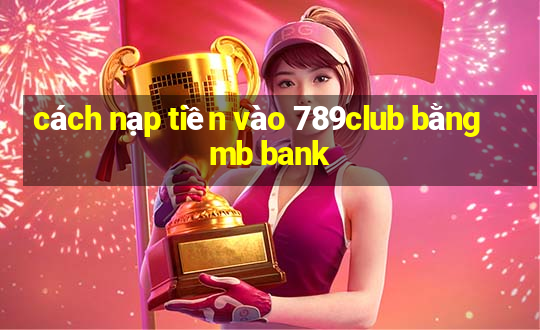 cách nạp tiền vào 789club bằng mb bank