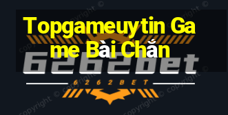 Topgameuytin Game Bài Chắn