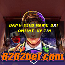 Banh Club Game Bài Online Uy Tín