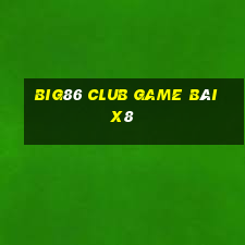 Big86 Club Game Bài X8