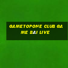 Gametopone Club Game Bài Live