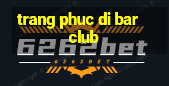 trang phuc di bar club