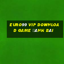 Euro99 Vip Download Game Đánh Bài