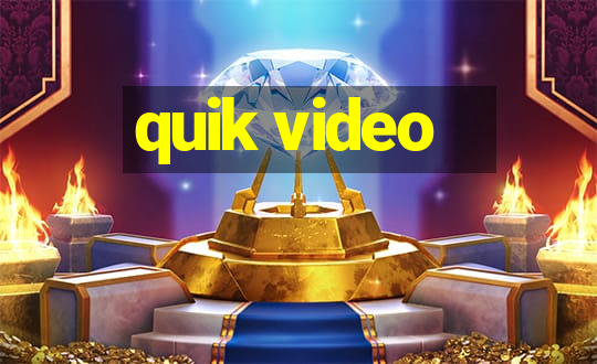 quik video