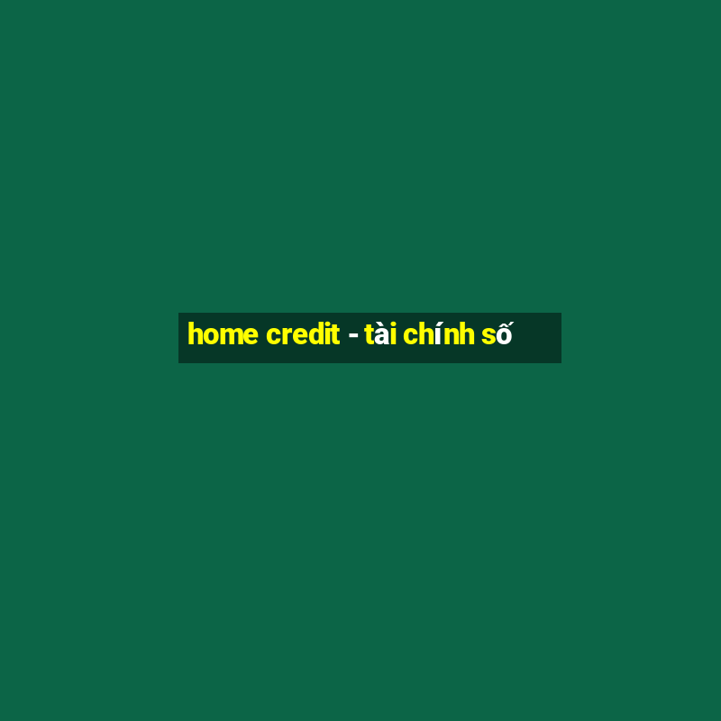 home credit - tài chính số