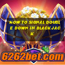 how to signal double down in blackjack