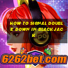 how to signal double down in blackjack