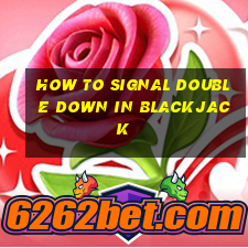 how to signal double down in blackjack