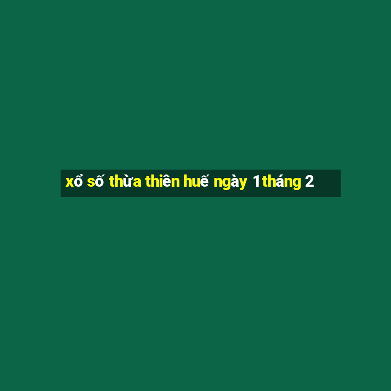 xổ số thừa thiên huế ngày 1 tháng 2