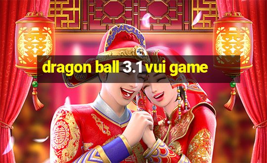 dragon ball 3.1 vui game