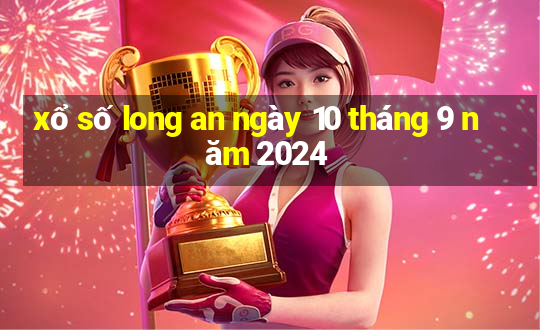 xổ số long an ngày 10 tháng 9 năm 2024