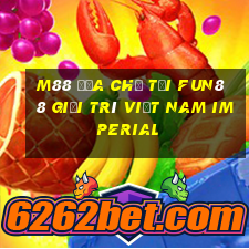 M88 Địa chỉ tải Fun88 giải trí Việt nam Imperial