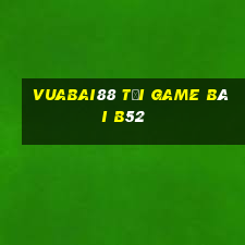 Vuabai88 Tại Game Bài B52