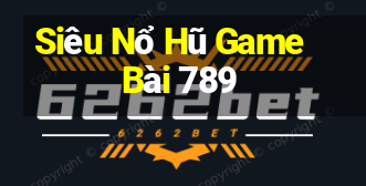 Siêu Nổ Hũ Game Bài 789