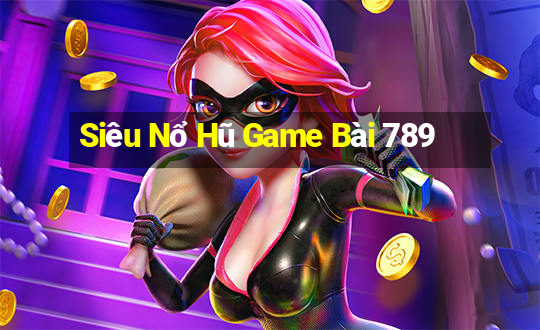 Siêu Nổ Hũ Game Bài 789