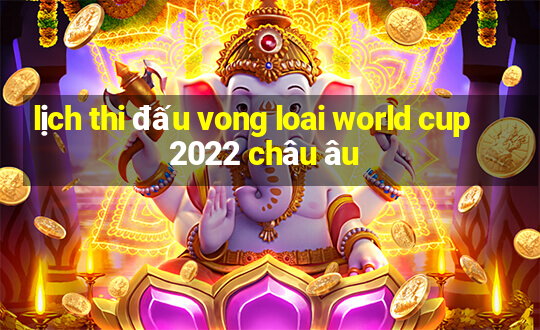 lịch thi đấu vong loai world cup 2022 châu âu